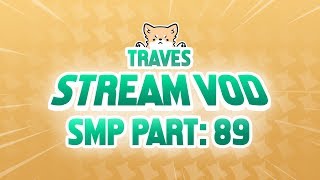 traves VODS: Minecraft SMPLive | Part 89