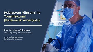 Koblasyon Tonsillektomi (Kapalı Yöntem Bademcik Ameliyatı) - Prof. Dr. Haluk Özkarakaş