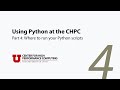 Using Python at the CHPC 4: Where to run your Python scripts