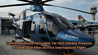 Turkish Multirole Helicopter TAI T625 Gökbey Presents at SAHA 2024 After its First International Fli