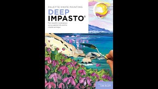 Palette Knife Painting Deep Impasto - The Book! Learn to paint textured landscapes, flowers, floral