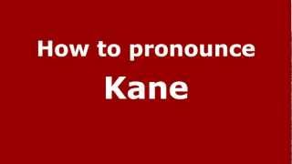 How to Pronounce Kane - PronounceNames.com