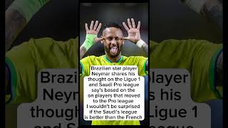 Neymar TAKES A SWIPE AT THE FRENCH LEAGUE COMPARING IT TO SAUDI'S PRO LEAGUE
