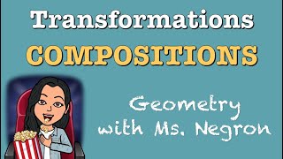 Composition of Transformations | Geometry with Ms. Negron