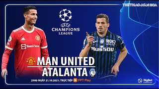 NHẬN ĐỊNH BÓNG ĐÁ | MU vs Atalanta (2h00 ngày 21/10). FPT Play trực tiếp bóng đá C1 Champions League