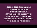 SQL : SQL Server: A connection was successfully established with the server, but then an error occur
