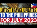 🔴TRAVEL UPDATE: GUIDELINES TO ALL INBOUND TRAVELERS TO THE PHILIPPINES FOR JULY 2023 - UPDATED