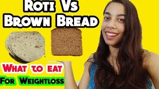 ROTI vs BROWN BREAD| What is healthy?|Chapati vs Brown bread for weightloss