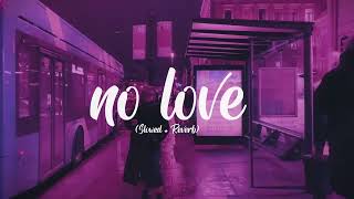No Love Slowed + Reverb