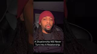 A Situationship Will Never Turn Into A Relationship