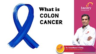 What is Colon Cancer | Dr. Sreedhara V Setty | Kauvery Hospital Bangalore