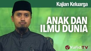 Kajian Fikih Pendidikan Anak: Anak dan Ilmu Dunia Ustadz Abdullah Zaen MA