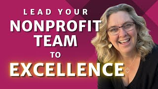 How To Lead Your Nonprofit Team To Excellence