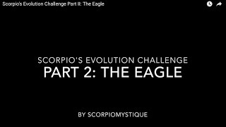 Scorpio's Evolution Challenge Part II: The Eagle