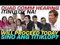 QUAD COMM HEARING ITINULOY NA