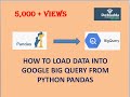 HOW TO LOAD DATA INTO GOOGLE BIG QUERY FROM PYTHON PANDAS