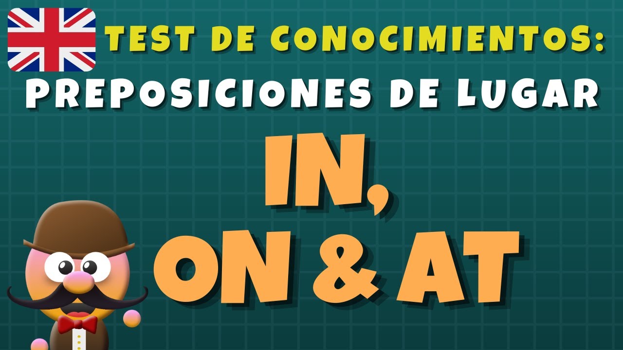 Preposiciones De Lugar IN, ON & AT. Test De Conocimientos. - INGLÉS ...