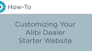 How-To - Customizing Your Alibi Dealer Starter Website