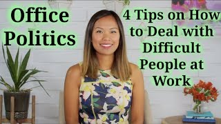 Office Politics - How to Deal with Difficult People at Work