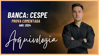 Prova Comentada - Arquivologia - Banca CESPE - Ano: 2024. - Alexandre Oliveira - Concursos Públicos