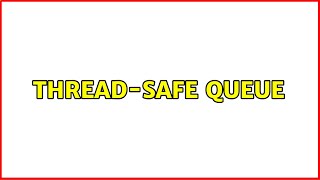 Thread-safe queue (3 Solutions!!)