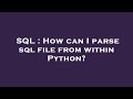SQL : How can I parse sql file from within Python?