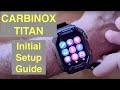 CARBINOX TITAN Rugged Military Grade Smartwatch: Initial Setup & Long Battery Life/Protection Tips