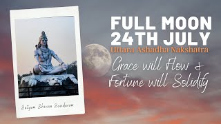 Full Moon on July 24th  - Uttara Ashadha Nakshatra - Grace will Flow \u0026 Fortune will Solidify