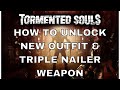 TORMENTED SOULS HOW TO UNLOCK NEW OUTFIT & TRIPLE NAILER WEAPON