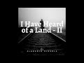 I Have heard of a Land - Acappella || Hymn