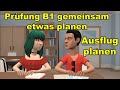 Prüfung B1 ( DTZ ) gemeinsam etwas planen | Ausflug planen