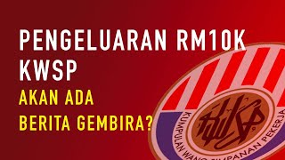 Pengeluaran RM10k KWSP,  Adakah akan diluluskan?