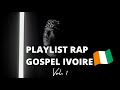 PLAYLIST RAP GOSPEL IVOIRE , Partie 1  [Le Christuber]