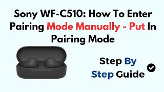 Sony WF-C510: How To Enter Pairing Mode Manually - Put In Pairing Mode