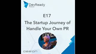 DevReady Podcast E17 - The startup Journey of Handle Your own PR