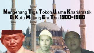 Mengenang Tiga Tokoh Ulama' Kharismatik Era Thn 1900-1980 Di Kota Malang.{@hamba_kecil )