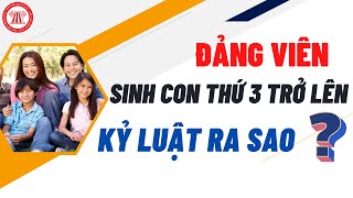 Đảng Viên Sinh Con Thứ 3 Bị Kỷ Luật Theo Hình Thức Nào? | TVPL