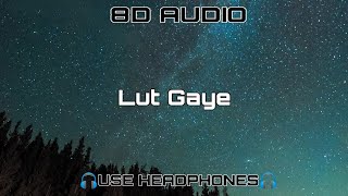 Lut Gaye - (8D Audio) Emraan Hashmi, Yukti | Jubin N, Tanishk B, Manoj M | Bhushan K | Radhika-Vinay