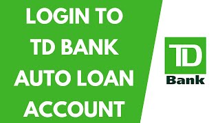 How to Login to TD Bank Auto Loan Account (2022) | TD Bank Auto Loan Login