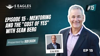 Episode 15 Mentoring and the  Cost of Yes  with Sean Berg