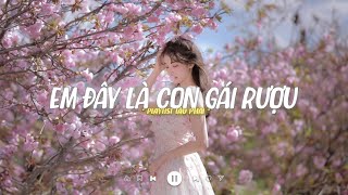 Em Đây Là Con Gái Rượu Nhà Này - Em Là Con Gái Rượu Lofi - Playlist Nhạc Lofi Chill Hot TikTok 2023