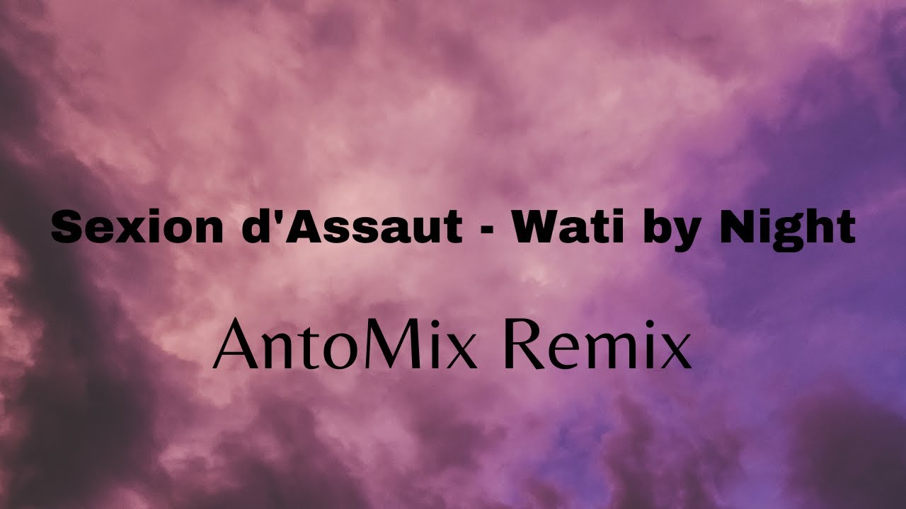 Sexion D'Assaut - Wati By Night (AntoMix Remix) - YouTube