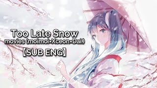 【SUB ENG】Too Late Snow - movies (moimoi×Xceon×Dai.)