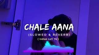 Chale Aana [Slowed+Reverb] - Armaan Malik| Kunaal Vermaa | Ajay Devgan, | Indian Lofi 76 |