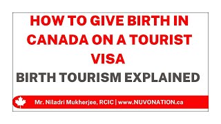 How to give birth in Canada while on a Tourist Visa? - Birth Tourism explained.