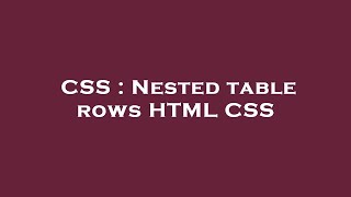 CSS : Nested table rows HTML CSS