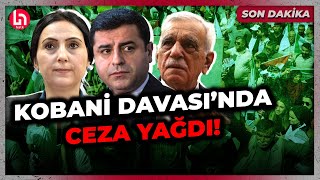 SON DAKİKA! Kobani Davası'nda Selahattin Demirtaş'a 42 yıl hapis cezası!