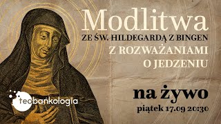 Różaniec na żywo Teobańkologia - św. Hildegarda z Bingen z rozważaniami o jedzeniu