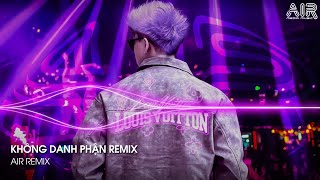 Không Danh Phận Remix - Không Danh Không Phận Lận Đận Em Ơi Remix TikTok - Nợ Nhau Một Lời Remix