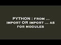 PYTHON : from ... import OR import ... as for modules